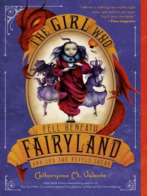 cover image of The Girl Who Fell Beneath Fairyland and Led the Revels There